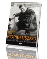 Ksiądz Jerzy Popiełuszko. Spotkania po latach. Wywiady