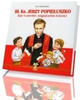 Błogosławiony ksiądz Jerzy Popiełuszko. Żyjąc w prawdzie, osiągnął pełnię świętości