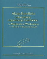 Akcja Katolicka i ukraińskie organizacje katolickie w Małopolsce Wschodniej w okresie międzywojennym