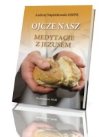 Ojcze nasz. Medytacje z Jezusem