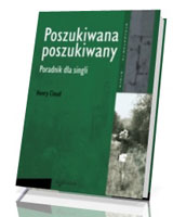 Poszukiwana, poszukiwany. Poradnik dla singli. Seria: Psychologia i wiara