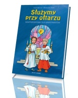 Służymy przy ołtarzu. Miniprzewodnik dla ministrantów