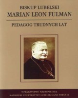 Biskup lubelski Marian Leon Fulman. Pedagog trudnych lat