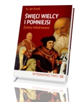 Święci, wielcy i pomniejsi. Żywoty nielukrowane