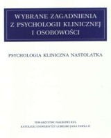 Wybrane zagadnienia z psychologii klinicznej i osobowości. Psychologia kliniczna nastolatka