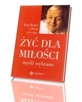 Żyć dla miłości. Myśli wybrane