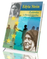 Edyta Stein. Żydówka i chrześcijanka