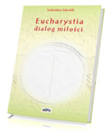 Eucharystia. Dialog miłości. Ciało dla was, dla wszystkich