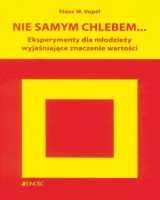 Nie samym chlebem... Eksperymenty dla młodzieży wyjaśniające znaczenie wartości
