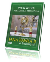 Pierwsze niedziele miesiąca. Rozważania na podstawie tekstów Jana Pawła II o Eucharystii