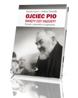 Ojciec Pio. Święty czy oszust? Prawda o zakonniku ze stygmatami