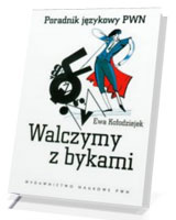 Walczymy z bykami. Poradnik językowy PWN