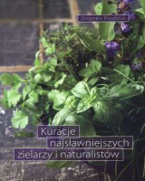 Kuracje najsławniejszych zielarzy i naturalistów