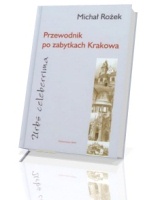 Przewodnik po zabytkach Krakowa. Urbs celeberrima