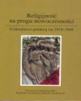 Religijność na progu nowoczesności. O literaturze polskiej lat 1918-1945