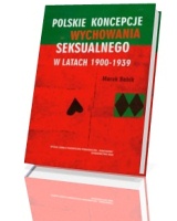 Polskie koncepcje wychowania seksualnego w latach 1900-1939