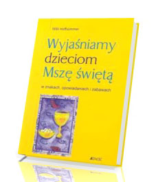 Wyjaśniamy dzieciom Mszę Świętą