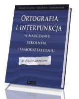 Ortografia i interpunkcja w nauczaniu szkolnym i samokształceniu z ćwiczeniami