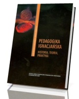 Pedagogika ignacjańska. Historia, teoria, praktyka