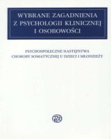 Wybrane zagadnienia z psychologii klinicznej i osobowości. Psychospołeczne następstwa choroby somatycznej u dzieci i młodzieży