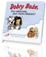 Dobry Boże, kto właściwie jest moim bliźnim?