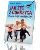 Jak żyć z cukrzycą. Poradnik rodzinny - okładka książki