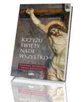 Krzyżu Święty nade wszystko. Dziewięć rozważań Drogi Krzyżowej