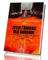 Życie i śmierć dla Narodu. Antologia myśli narodowo-radykalnej z lat 30. XX wieku