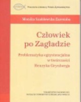 Człowiek po Zagładzie. Problematyka egzystencjalna w twórczości Henryka Grynberga