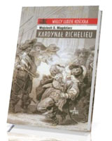 Kardynał Richelieu. Seria: Wielcy ludzie Kościoła