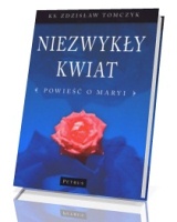 Niezwykły kwiat. Powieść o Maryi