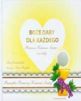Boże dary dla każdego. Pierwsza Komunia Święta... i co dalej