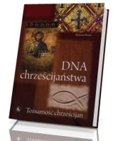 DNA chrześcijaństwa. Tożsamość chrześcijan
