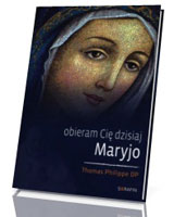 Obieram Cię dzisiaj, Maryjo