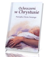 Ochrzczeni w Chrystusie. Pamiątka Chrztu Świętego