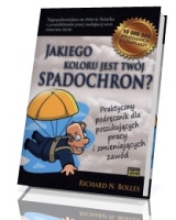 Jakiego koloru jest Twój spadochron. Praktyczny podręcznik dla poszukujących pracy i zmieniających zawód