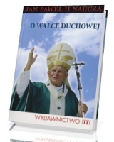 O walce duchowej. Jan Paweł II naucza