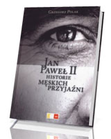 Jan Paweł II. Historie męskich przyjaźni