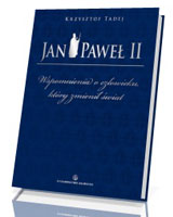 Jan Paweł II. Wspomnienia o człowieku, który zmienił świat