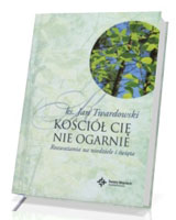 Kościół Cię nie ogarnie. Rozważania na niedziele i święta