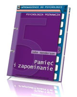 Wprowadzenie do psychologii. Psychologia poznawcza. Tom 5. Pamięć i zapominanie