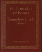 Vir honestus ac bonus. Stanisław Litak 1932-2010