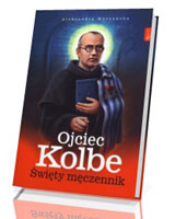 Ojciec Kolbe. Święty męczennik