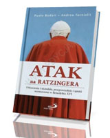 Atak na Ratzingera. Oskarżenia i skandale, przepowiednie i spiski wymierzone w Benedykta XVI