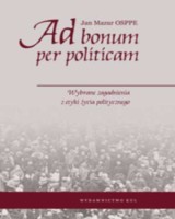 Ad bonum per politicam. Wybrane zagadnienia z etyki życia politycznego