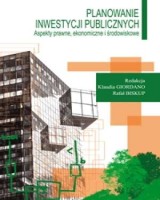 Planowanie inwestycji publicznych. Aspekty prawne, ekonomiczne i środowiskowe