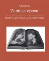 Zamiast eposu. Rzecz o Dziennikach Zofii Nałkowskiej