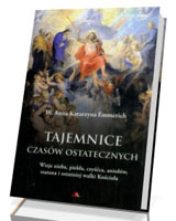 Tajemnice czasów ostatecznych. Wizje nieba, piekła, czyśćca, aniołów, szatana i ostatniej walki Kościoła