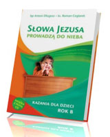 Słowa Jezusa prowadzą do nieba. Kazania dla dzieci. Rok B (+ CD)