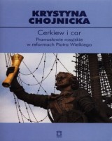 Cerkiew i car. Prawosławie rosyjskie w reformach Piotra Wielkiego